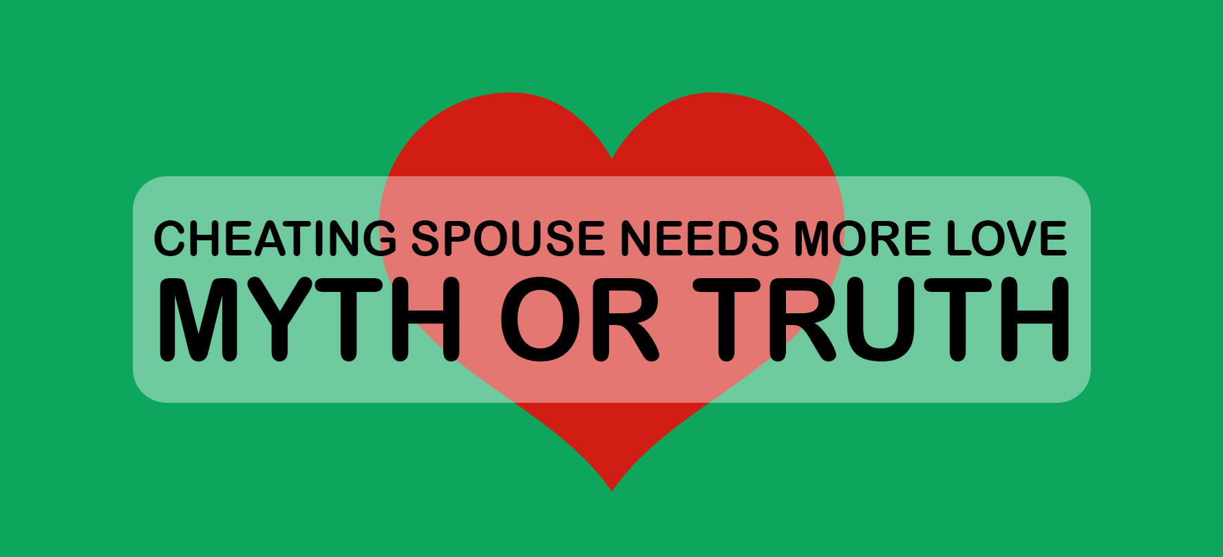 Cheating Spouse Needs More Love – Myth or Truth