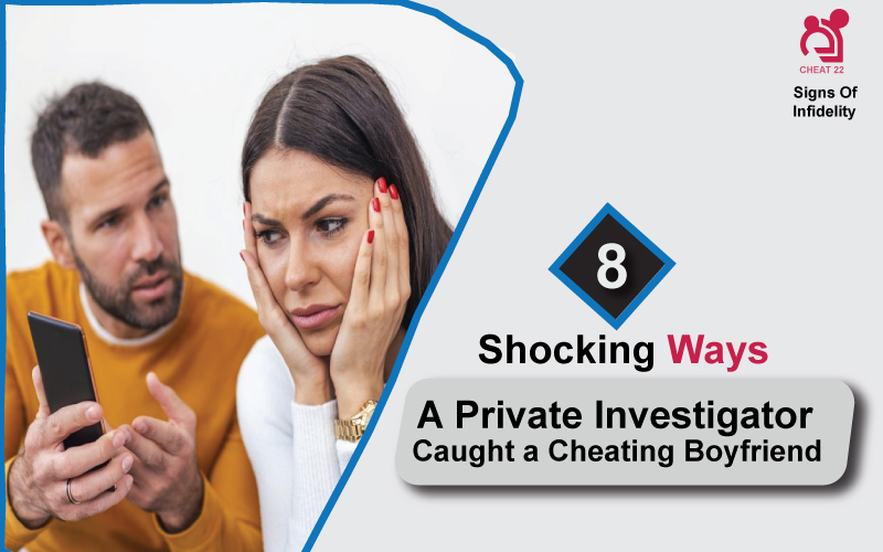 Shocking Ways to Hire Private Investigator to Caught a Cheating Boyfriend